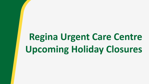 Regina Urgent Care Centre Upcoming Holiday Closures