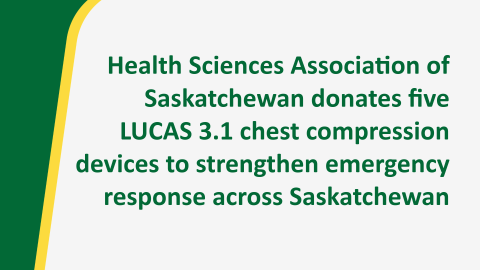 Health Sciences Association of Saskatchewan donates five LUCAS 3.1 chest compression devices to strengthen emergency response across Saskatchewan