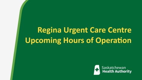 A graphic says Regina Urgent Care Centre Upcoming Hours of Operation