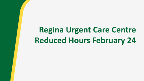 Regina Urgent Care Centre Reduced Hours February 24