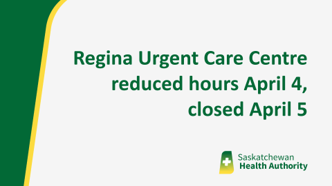 Regina Urgent Care Centre reduced hours April 4, closed April 5