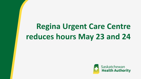 Regina Urgent Care Centre reduces hours May 23 and 24