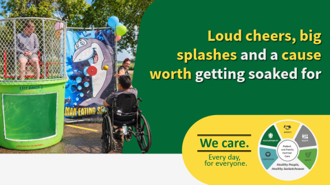 A person sits above a green dunk tank while a wheelchair user faces the target at an outdoor event. Text reads: “Loud cheers, big splashes and a cause worth getting soaked for.” Saskatchewan Health Authority branding includes “We care. Every day, for everyone.”