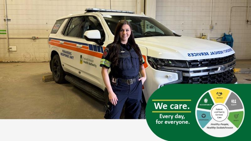 Kelsey, a paramedic in uniform, stands in front of a Saskatchewan Health Authority Paramedic Response Unit vehicle. A graphic in the corner reads "We care. Every day, for everyone." with the Patient and Family Centred Care values wheel.